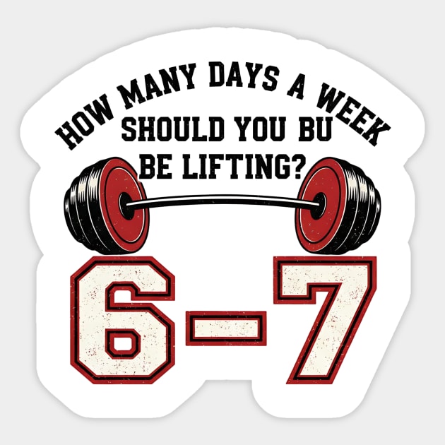 6–7 Days a Week Gym Design – Minimal Barbell Funny Lifting - 6 7 six siven meme gym Sticker by ArtistTee ⭐⭐⭐⭐⭐